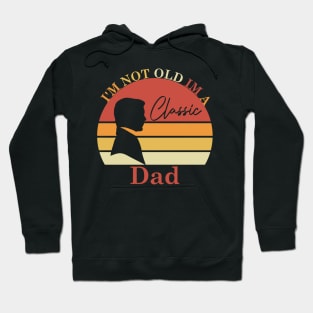 I'm Not Old Im A Classic Dad Hoodie